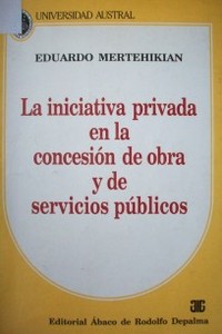 La iniciativa privada en la concesión de obra y de servicios públicos