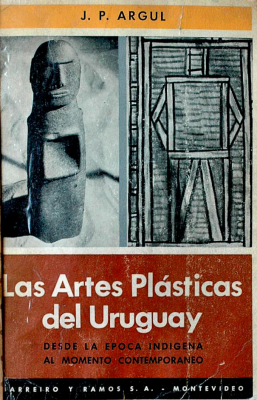 Las artes plásticas del Uruguay : desde la época indígena al momento contemporáneo