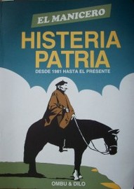 El manicero : histeria patria desde 1981 hasta el presente