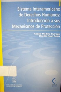 Sistema interamericano de derechos humanos : introducción a sus mecanismos de protección