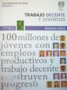 Trabajo decente y juventud : América Latina : documentos de base