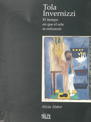 Tola Invernizzi : el tiempo en que el arte se enfureció