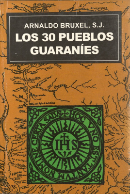 Los treinta pueblos guaran&iacute;es : panorama hist&oacute;rico-institucional