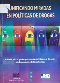 Unificando miradas en políticas de drogas : criterios para la gestión y articulación de políticas de atención a la dependencia y políticas sociales