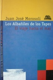 Los albañiles de "Los Tapes" : el viaje hacia el mar y otros cuentos