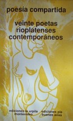 Poesía compartida : veinte poetas rioplatenses contemporáneos