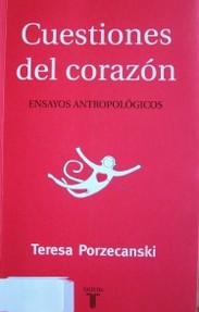 Cuestiones del corazón : ensayos antropológicos