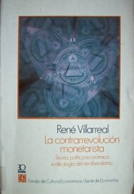 La contrarrevolución monetarista : teoría, política económica e ideología del neoliberalismo