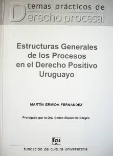 Estructuras generales de los procesos en el Derecho Positivo uruguayo