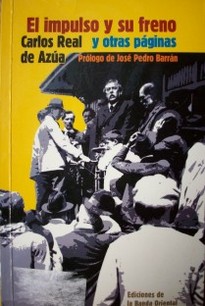El impulso y su freno : tres décadas de batllismo y las raíces de la crisis uruguaya y otras páginas
