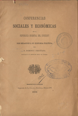 Conferencias sociales y econ&oacute;micas de la Rep&uacute;blica Oriental del Uruguay : con relaci&oacute;n a su historia pol&iacute;tica