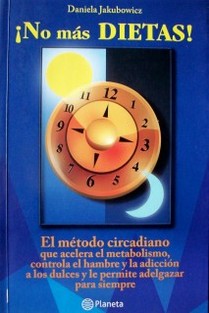 ¡No más dietas! : el método circadiano que acelera el metabolismo, controla el hambre y la adicción por los dulces y le permite adelgazar para siempre