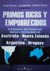 Primos ricos y empobrecidos : crecimiento, distribución del ingreso e instituciones en Australia-Nueva Zelanda vs. Argentina-Uruguay
