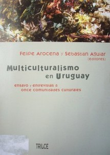 Multiculturalismo en Uruguay : ensayo y entrevistas a once comunidades culturales