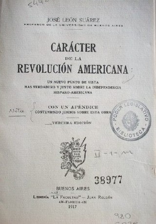 Carácter de la Revolución Americana : un nuevo punto de vista más verdadero y justo sobre la independencia hispano-americana