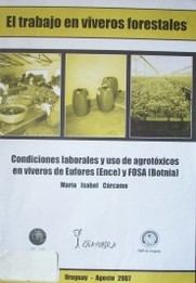 El trabajo en viveros forestales : condiciones laborales y uso de agrotóxicos en viveros de Eufores (Ence) y Fosa (Botnia)