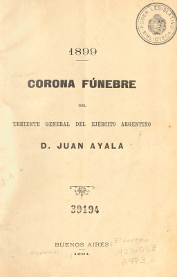 Corona f&uacute;nebre del Teniente General del Ej&eacute;rcito Argentino D. Juan Ayala : 1899
