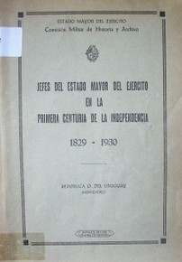 Jefes del Estado Mayor del Ejército en la primera centuria de la independencia : 1829 - 1930