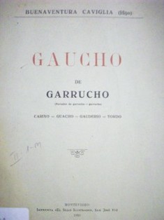 Gaucho de Garrucho : (portador de garrocha = garrucha) : Carixo = Guacho = Gauderio = Tordo