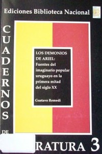 Los demonios de Ariel : fuentes del imaginario popular uruguayo en la primera mitad del siglo XX