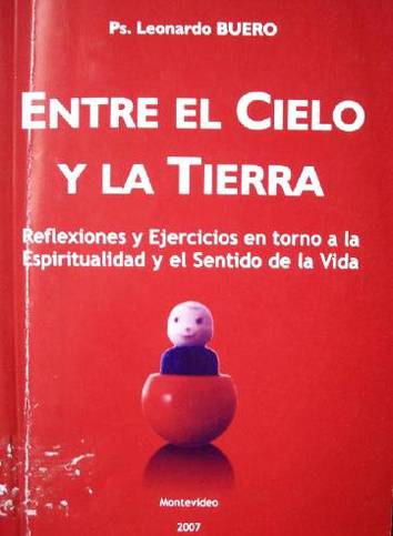 Entre el cielo y la tierra : reflexiones y ejercicios en torno a la espiritualidad y el sentido de la vida