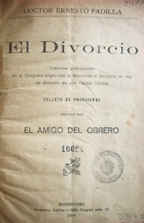 El divorcio : discurso pronunciado en el Congreso argentino al discutirse el proyecto de ley de divorcio de Don Carlos Olivera