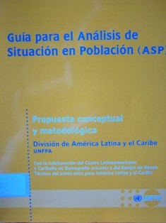 Guía para el Análisis de Situación en Población (ASP) propuesta conceptual y metodológica : División de América Latina y el Caribe UNFPA 2007