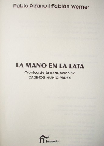 La mano en la lata : crónica de la corrupción en casinos municipales