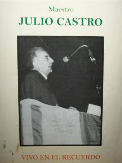 Maestro Julio Castro : vivo en el recuerdo
