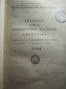 Estudios sobre la Constitucion Nacional Argentina : Homenaje : el 90º aniversario de su sancion, 1853 - 1º de mayo - 1943