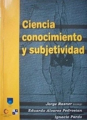 Ciencia, conocimiento y subjetividad