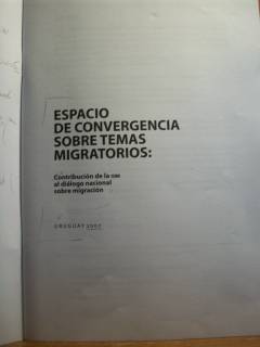 Espacio de convergencia sobre temas migratorios : contribución de la OIM al diálogo nacional sobre migración : Uruguay 2007