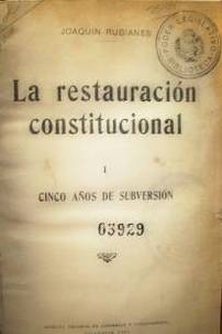 La restauración constitucional : cinco años de subversión