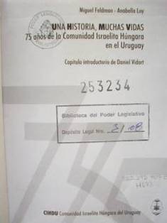 Una historia, muchas vidas : 75 años de la Comunidad Israelita Húngara en el Uruguay