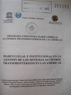 Marco legal e institucional en la gestión de los sistemas acuíferos transfronterizos en las Américas : Programa Unesco/OEA Isamr Américas Acuíferos Transfronterizos de las Américas