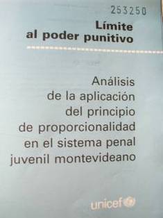 Limite al poder punitivo : análisis de la aplicación del principio de proporcionalidad en el sistema penal juvenil montevideano
