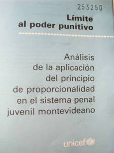 Limite al poder punitivo : análisis de la aplicación del principio de proporcionalidad en el sistema penal juvenil montevideano