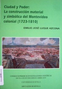 Ciudad y poder : la construcción material y simbólica del Montevideo colonial (1723-1810)