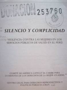 Silencio y complicidad : violencia contra las mujeres en los servicios públicos de salud en el Perú.