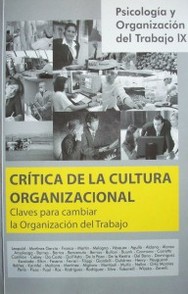 Psicología y Organización del Trabajo IX : crítica de la cultura organizacional : claves para cambiar la organización del trabajo