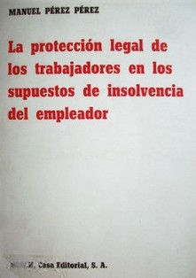 La protección legal de los trabajadores en los supuestos de insolvencia del empleador