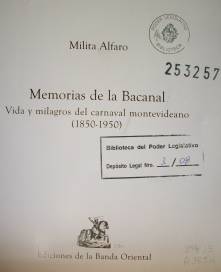 Memorias de la Bacanal : vida y milagros del carnaval montevideano (1850-1950)