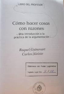 Cómo hacer cosas con razones : una introducción a la práctica de la argumentación : libro del profesor