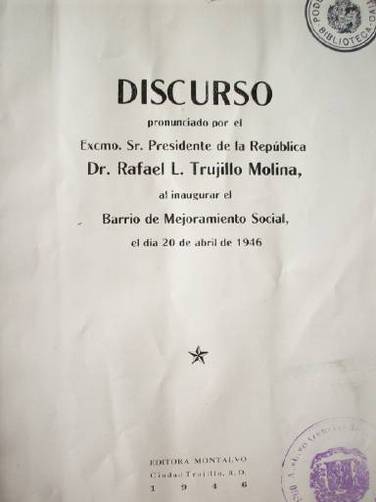 Discurso pronunciado por el Excmo. Sr. Presidente de la República Dr. Rafael L. Trujillo Molina, al inaugurar el Barrio de Mejoramiento Social, el día 20 de Abril de 1946