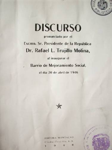 Discurso pronunciado por el Excmo. Sr. Presidente de la República Dr. Rafael L. Trujillo Molina, al inaugurar el Barrio de Mejoramiento Social, el día 20 de Abril de 1946