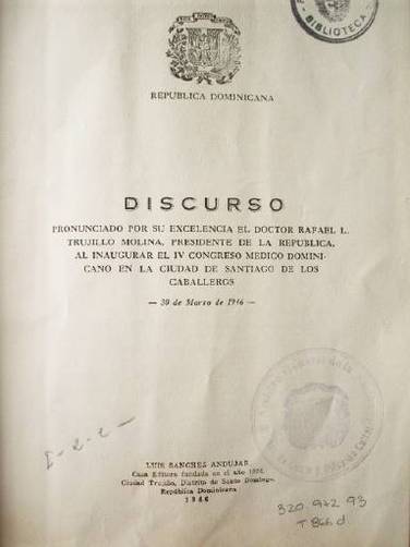 Discurso pronunciado por su Excelencia el Doctor Rafael L. Trujillo Molina, Presidente de la República, al inaugurar el IV Congreso médico dominicano en la ciudad de Santiago de los Caballeros