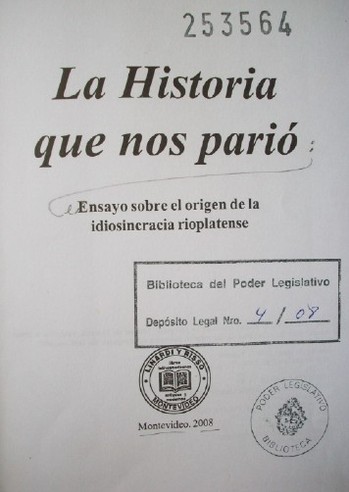 La historia que nos parió : ensayo sobre el origen de la idiosincrasia rioplatense