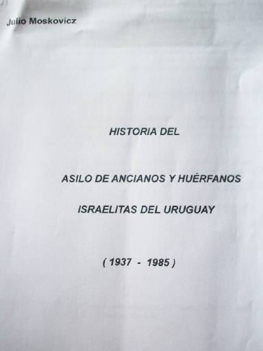 Historia del Asilo de Ancianos Huérfanos Israelitas del Uruguay : (1937-1985)