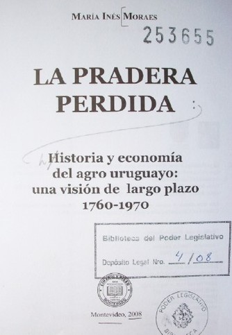 La pradera perdida : historia y economía del agro uruguayo : una visión de largo plazo 1760-1970