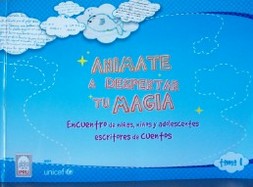 Animate a despertar tu magia : Encuentro de niñas, niños y adolescentes escritores de cuentos